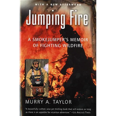 Jumping Fire: A Smokejumper's Memoir of Fighting Wildfire