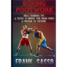Boxing Footwork: Drills, Techniques, Tips & Tactics To Improve Your Boxing Power & Precision Via Footwork
