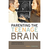 Parenting the Teenage Brain: Understanding a Work in Progress