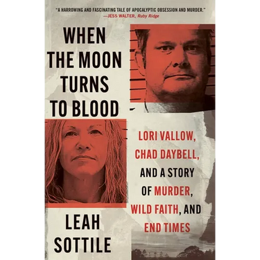 When the Moon Turns to Blood: Lori Vallow, Chad Daybell, and a Story of Murder, Wild Faith, and End Times