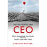 The Successful New CEO: The Core Leadership Principles That Will Guide Your First Year