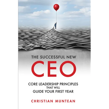 The Successful New CEO: The Core Leadership Principles That Will Guide Your First Year