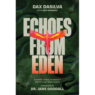 Echoes from Eden: A Daring Voyage to Protect Earth's Last Wild Places