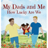 My Dads and Me: How Lucky Are We