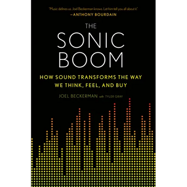The Sonic Boom: How Sound Transforms the Way We Think, Feel, and Buy