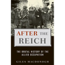 After the Reich: The Brutal History of the Allied Occupation