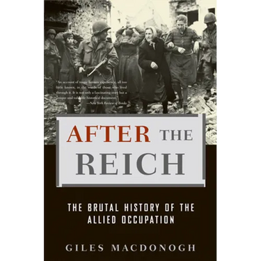 After the Reich: The Brutal History of the Allied Occupation