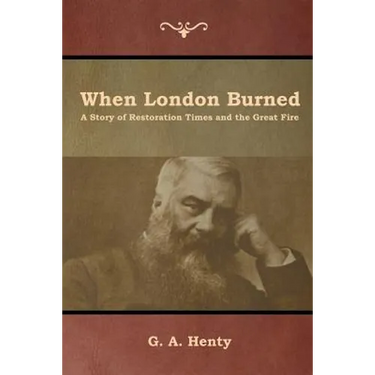 When London Burned: A Story of Restoration Times and the Great Fire