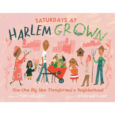 Saturdays at Harlem Grown: How One Big Idea Transformed a Neighborhood