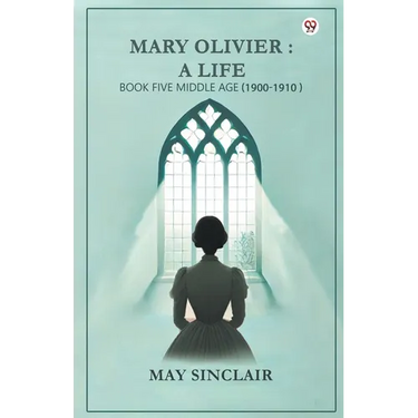 Mary Olivier: a Life Book Five Middle Age (1900-1910)