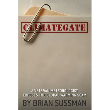 Climategate: A Veteran Meteorologist Exposes the Global Warming Scam