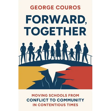 Forward, Together: Moving Schools from Conflict to Community in Contentious Times