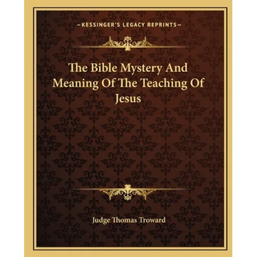 The Bible Mystery And Meaning Of The Teaching Of Jesus