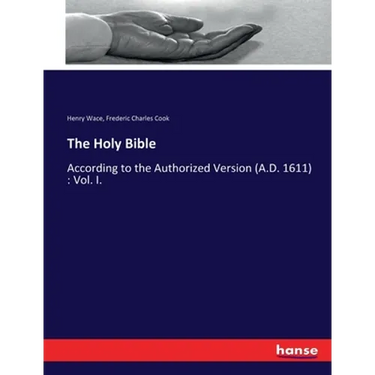The Holy Bible: According to the Authorized Version (A.D. 1611): Vol. I.