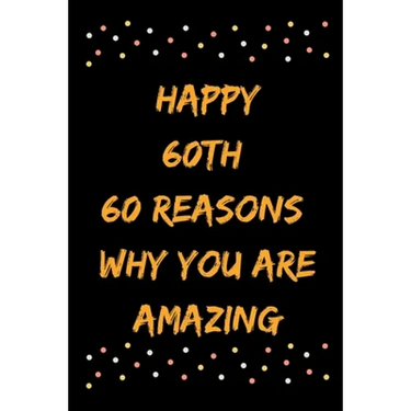 Happy 60th 60 Reasons Why You Are Amazing