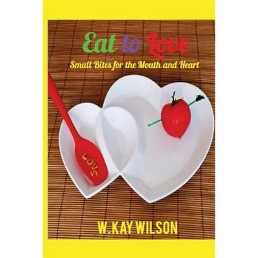 Eat to Love: sweet bites for the mouth & heart