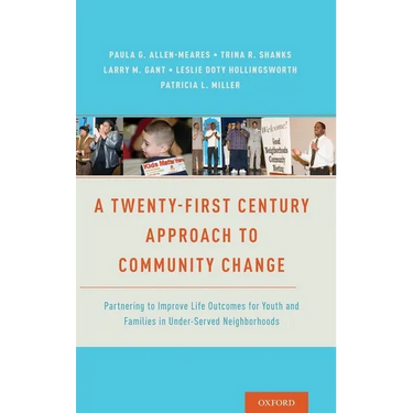 Twenty-First Century Approach to Community Change: Partnering to Improve Life Outcomes for Youth and Families in Under-Served Neighborhoods