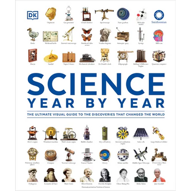 Science Year by Year: The Ultimate Visual Guide to the Discoveries That Changed the World