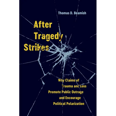 After Tragedy Strikes: Why Claims of Trauma and Loss Promote Public Outrage and Encourage Political Polarization