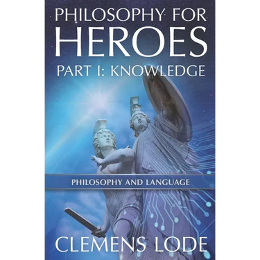 Philosophy for Heroes: Part I: Knowledge