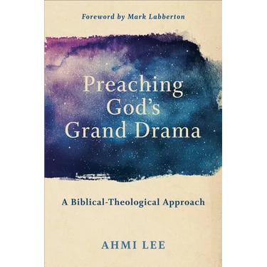 Preaching God's Grand Drama: A Biblical-Theological Approach