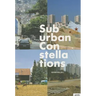 Suburban Constellations: Governance, Land and Infrastructure in the 21st Century