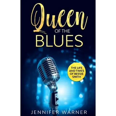 Queen of the Blues: The Life and Times of Bessie Smith