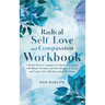Radical Self Love and Compassion Workbook: A Mental Software Upgrade to Unleash Inner Beauty with Rituals, Prompts, and Self-reflection to Accept and