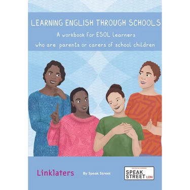 Learning English through Schools. A workbook for ESOL learners who are parents or carers of school children