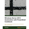 Windows Server 2012 Automation with Powershell Cookbook