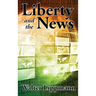 Liberty and the News: A Study in Journalism and Democracy