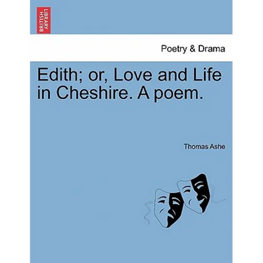 Edith; Or, Love and Life in Cheshire. a Poem.