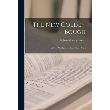 The New Golden Bough: a New Abridgment of the Classic Work