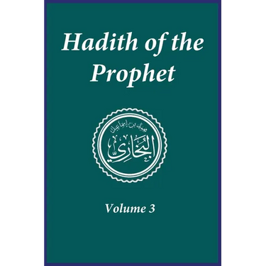 Hadith of the Prophet: Sahih Al-Bukhari: Volume 3