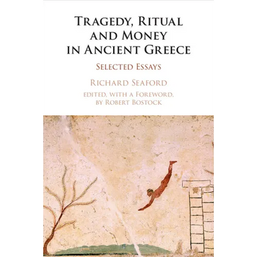 Tragedy, Ritual and Money in Ancient Greece: Selected Essays