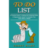 To Do List: A Practical Guide To Setting And Achieving Goals (A Diagrammatic Guide To Complete Your Tasks Within A Weeks)
