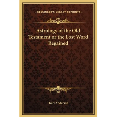 Astrology of the Old Testament or the Lost Word Regained