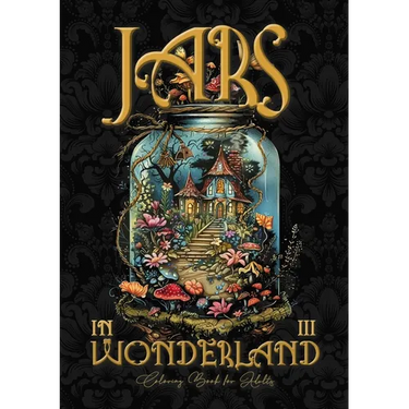 Jars in Wonderland Coloring Book for Adults 3: Jars Grayscale coloring book surreal landscapes fantasy coloring book