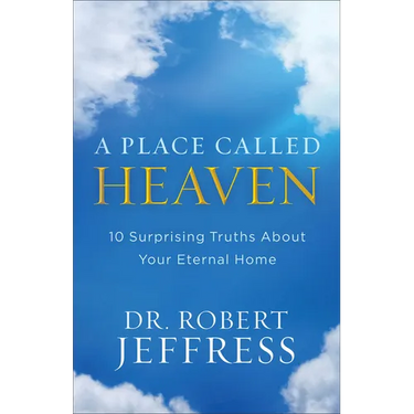 A Place Called Heaven: 10 Surprising Truths about Your Eternal Home