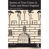 Stories of True Crime in Tudor and Stuart England