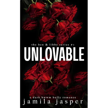Unlovable: a dark bwwm bully romance