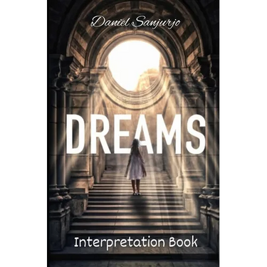 Dreams Interpretation Book: A Comprehensive Guide to Dream Interpretation