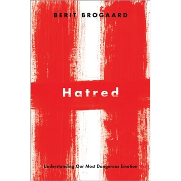 Hatred: Understanding Our Most Dangerous Emotion