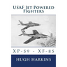 USAF Jet Powered Fighters: Xp-59 - Xf-85