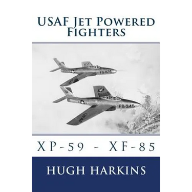 USAF Jet Powered Fighters: Xp-59 - Xf-85