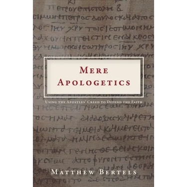 Mere Apologetics: Using the Apostles' Creed to Defend the Faith
