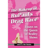 The Makeup of RuPaul's Drag Race: Essays on the Queen of Reality Shows