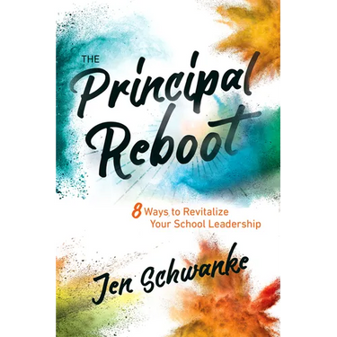 The Principal Reboot: 8 Ways to Revitalize Your School Leadership
