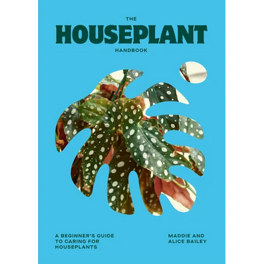 The Houseplant Handbook: A Beginner's Guide to Caring for Houseplants