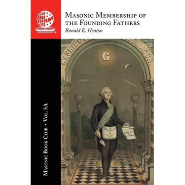 The Masonic Book Club, Vol. 5A: Masonic Membership of the Founding Fathers: Illustrations of Masonry: Illustrations of Masonry